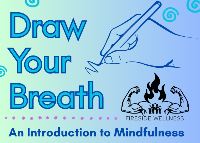Photo of the words "Draw Your Breath: An Introduction to Mindfulness" and Fireside Wellness logo
